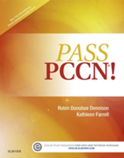 Cover of the book Pass PCCN! - E-Book by Kathleen Farrell, DNSc, APRN, ACNP, CCNS, CCRN, Robin Donohoe Dennison, DNP, APRN, CCNS, CEN, CNE, Elsevier Health Sciences