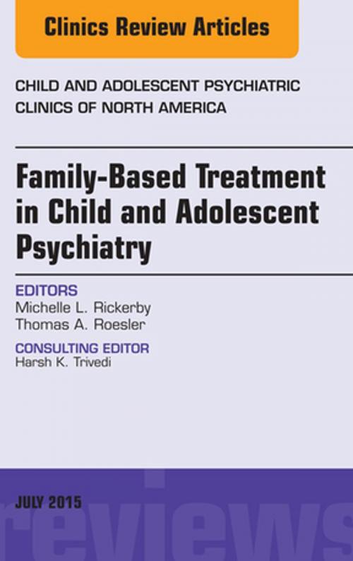 Cover of the book Family-Based Treatment in Child and Adolescent Psychiatry, An Issue of Child and Adolescent Psychiatric Clinics of North America, E-Book by Michelle L. Rickerby, Elsevier Health Sciences