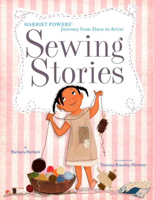 Cover of the book Sewing Stories: Harriet Powers' Journey from Slave to Artist by Barbara Herkert, Vanessa Brantley-Newton, Random House Children's Books