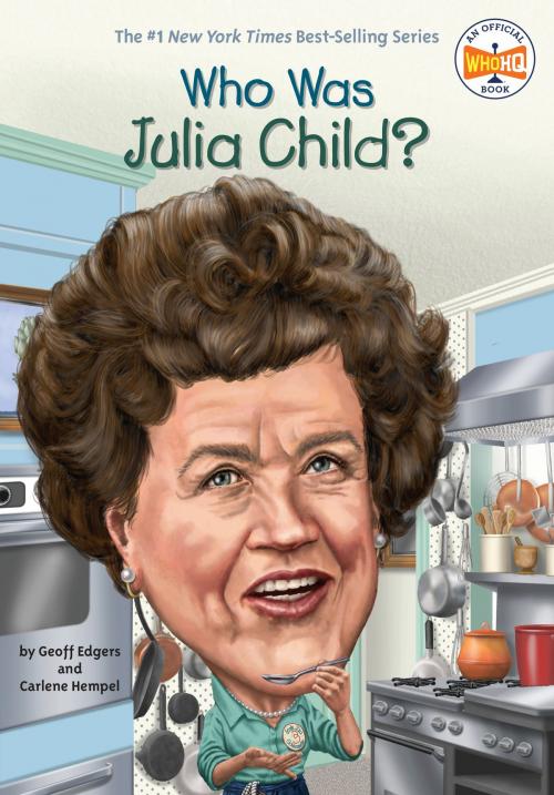 Cover of the book Who Was Julia Child? by Geoff Edgers, Carlene Hempel, Who HQ, Penguin Young Readers Group