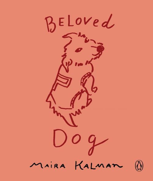 Cover of the book Beloved Dog by Maira Kalman, Penguin Publishing Group