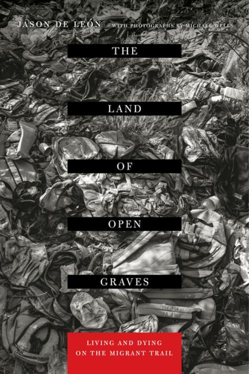 Cover of the book The Land of Open Graves by Jason De Leon, University of California Press