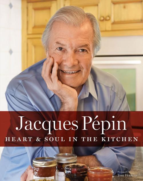 Cover of the book Jacques Pépin Heart & Soul in the Kitchen by Jacques Pépin, HMH Books