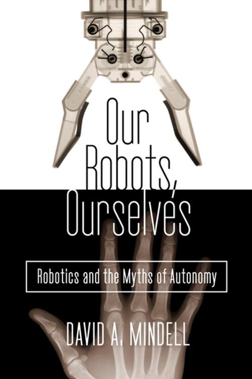 Cover of the book Our Robots, Ourselves by David A. Mindell, Penguin Publishing Group