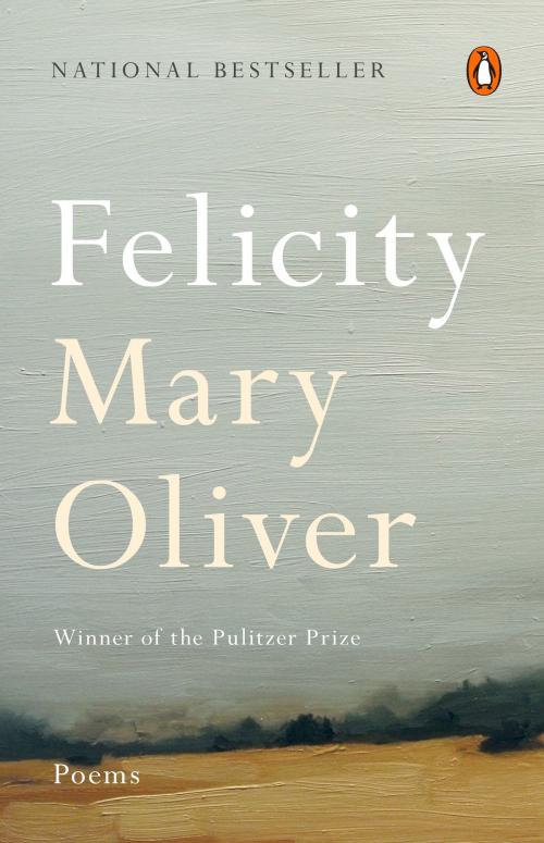 Cover of the book Felicity by Mary Oliver, Penguin Publishing Group
