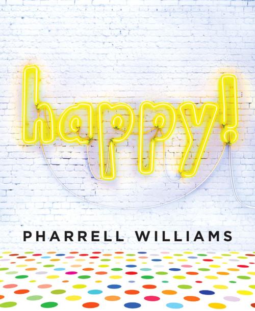 Cover of the book Happy! by Pharrell Williams, Penguin Young Readers Group