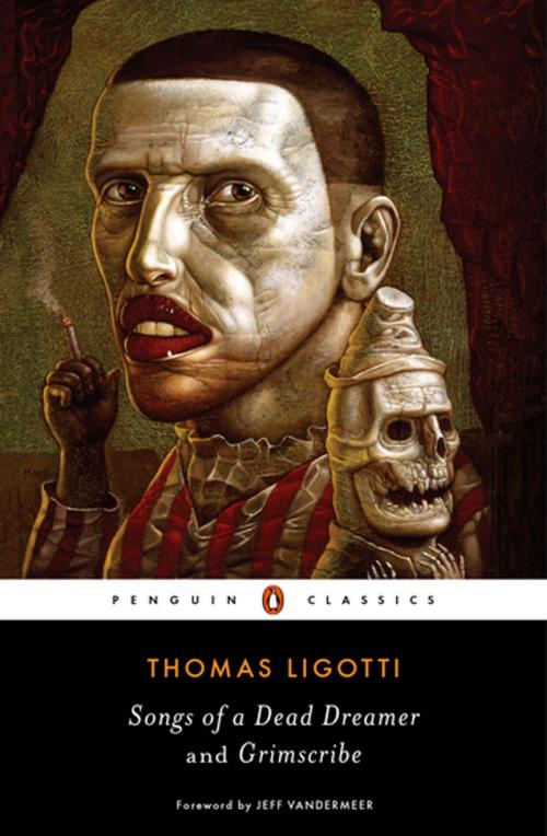 Cover of the book Songs of a Dead Dreamer and Grimscribe by Thomas Ligotti, Penguin Publishing Group