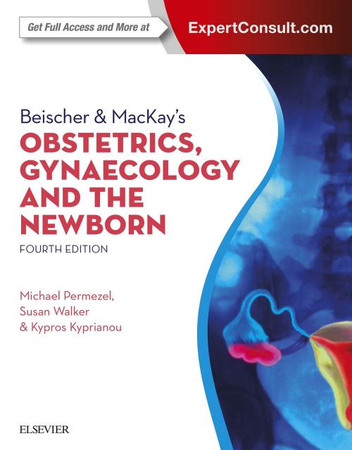 Cover of the book Beischer & MacKay's Obstetrics, Gynaecology and the Newborn by Michael Permezel, MD MRCP(UK) MRCOG FRANZCOG, Susan Walker, MD DDU CMFM FRANZCOG, Kypros Kyprianou, MBBS, FRACP, Elsevier Health Sciences