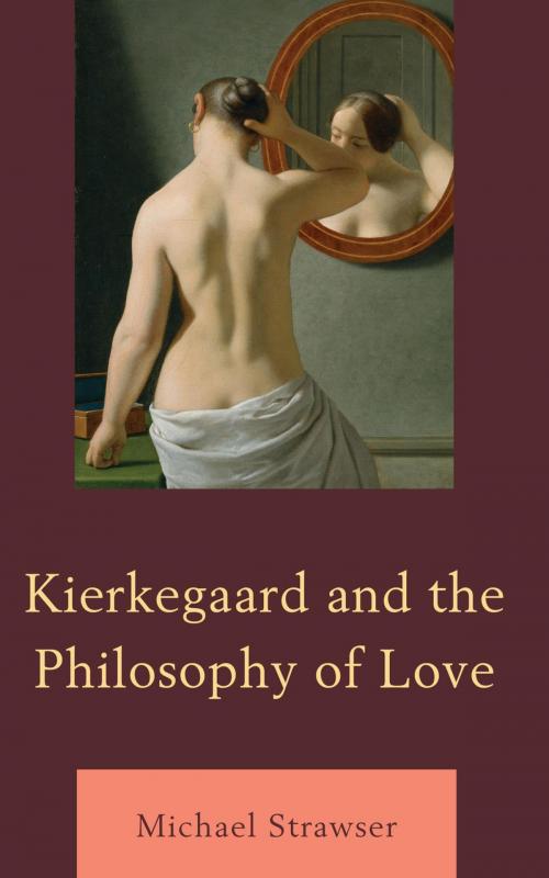 Cover of the book Kierkegaard and the Philosophy of Love by Michael Strawser, Lexington Books
