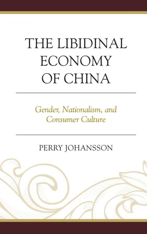 Cover of the book The Libidinal Economy of China by Perry Johansson Vig, Lexington Books