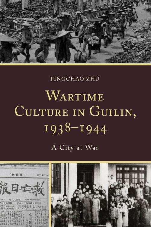 Cover of the book Wartime Culture in Guilin, 1938–1944 by Pingchao Zhu, Lexington Books