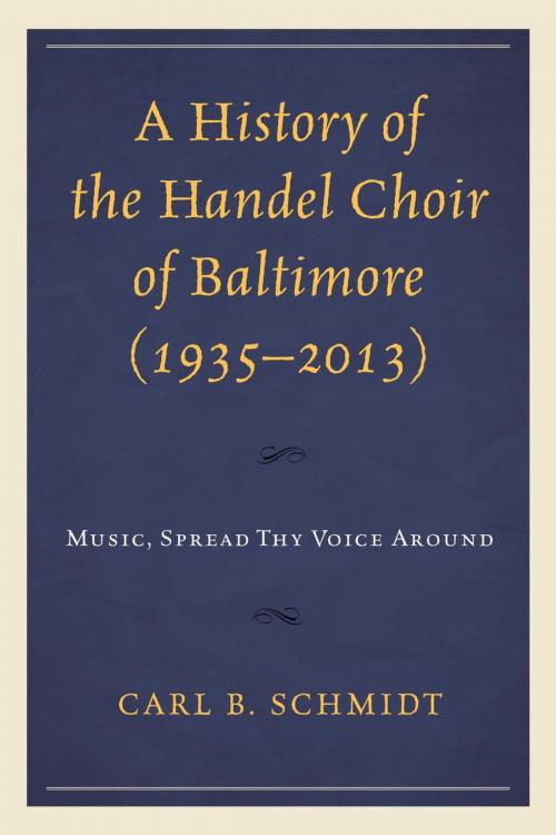 Cover of the book A History of the Handel Choir of Baltimore (1935–2013) by Carl B. Schmidt, Lexington Books