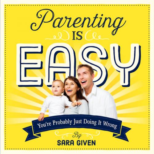 Cover of the book Parenting Is Easy by Sara Given, Workman Publishing Company