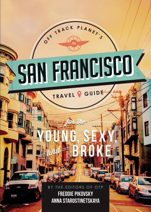 Cover of the book Off Track Planet's San Francisco Travel Guide for the Young, Sexy, and Broke by Off Track Planet, Running Press