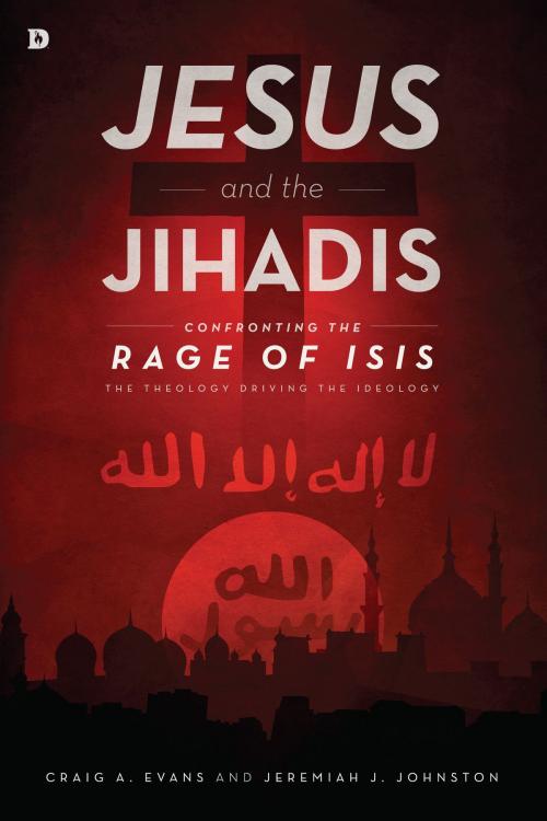 Cover of the book Jesus and the Jihadis by Craig A. Evans, Jeremiah J. Johnston, Destiny Image, Inc.