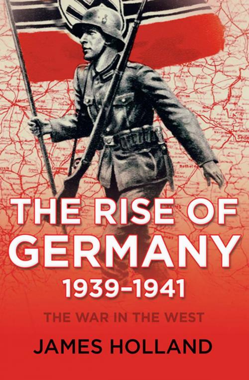 Cover of the book The Rise of Germany, 1939–1941 by James Holland, Grove Atlantic