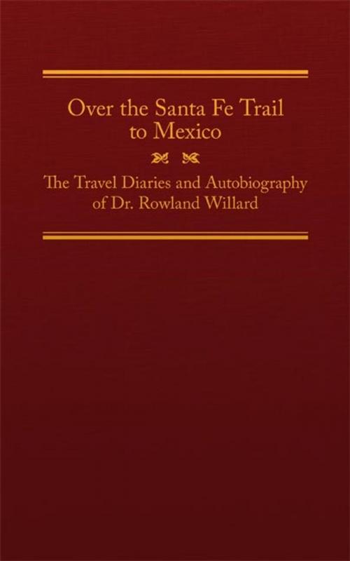Cover of the book Over the Santa Fe Trail to Mexico by Rowland Willard, University of Oklahoma Press