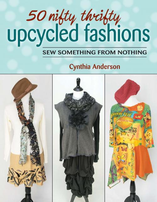 Cover of the book 50 Nifty Thrifty Upcycled Fashions by Cynthia Anderson, Stackpole Books