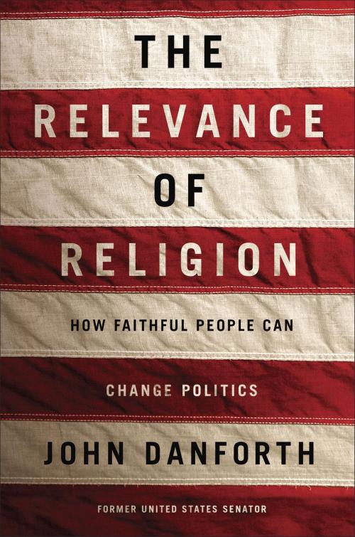 Cover of the book The Relevance of Religion by John Danforth, Random House Publishing Group