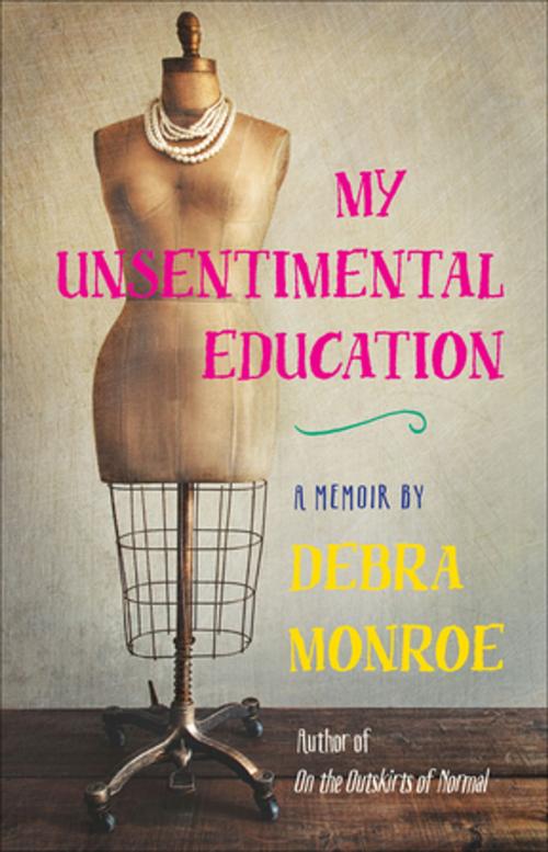 Cover of the book My Unsentimental Education by Debra Monroe, John Griswold, University of Georgia Press
