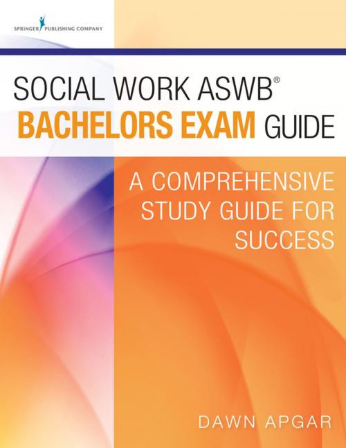 Cover of the book Social Work ASWB Bachelors Exam Guide by Dawn Apgar, PhD, LSW, ACSW, Springer Publishing Company