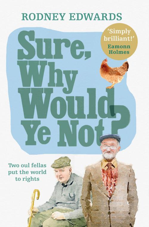 Cover of the book Sure, why would ye not?: Two oul fellas put the world to rights by Rodney Edwards, Blackstaff Press Ltd