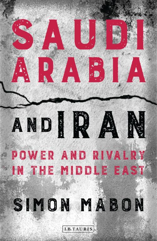 Cover of the book Saudi Arabia and Iran by Simon Mabon, Bloomsbury Publishing