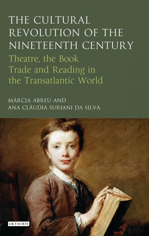 Cover of the book The Cultural Revolution of the Nineteenth Century by Marcia Abreu, Ana Claudia Suriani Da Silva, Bloomsbury Publishing