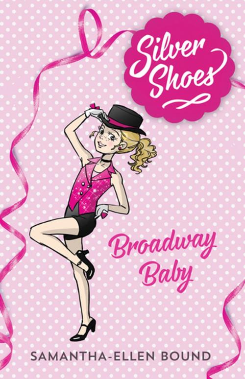 Cover of the book Silver Shoes 5: Broadway Baby by Samantha-Ellen Bound, Penguin Random House Australia