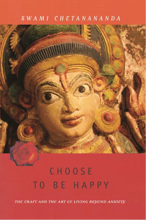 Cover of the book Choose to Be Happy by Swami Chetanananda, BookBaby