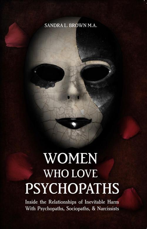 Cover of the book Women Who Love Psychopaths by M.A. Sandra L Brown, The Institute for Relational Harm Reduction