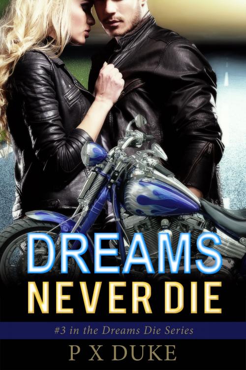 Cover of the book Dreams Never Die by P X Duke, P X Duke