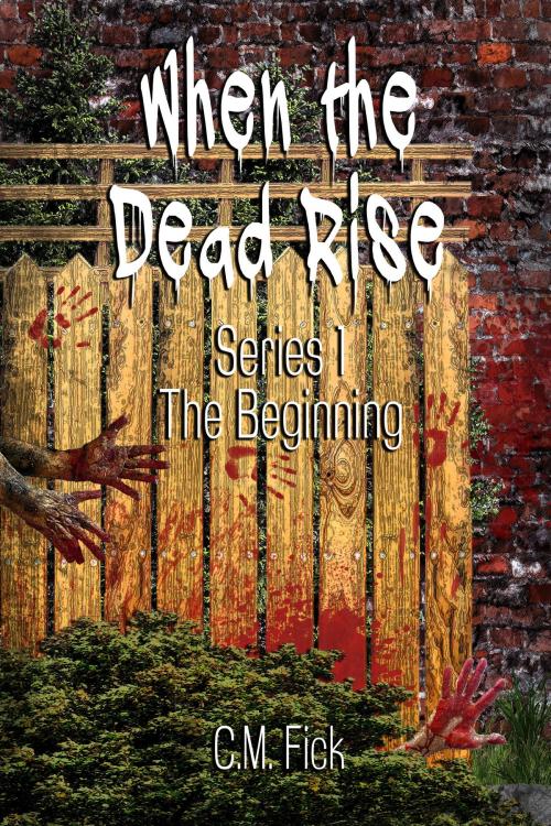 Cover of the book When the Dead Rise Series 1: The Beginning by C.M. Fick, C.M. Fick