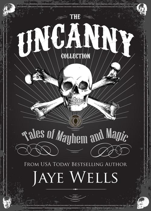 Cover of the book The Uncanny Collection by Jaye Wells, Jaye Wells