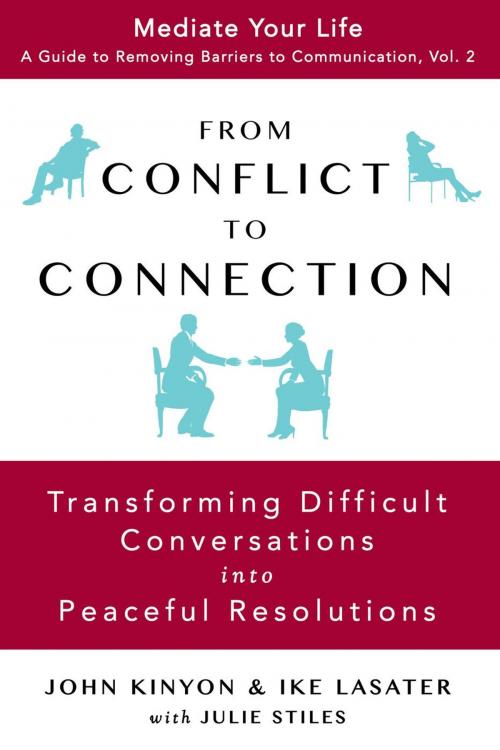 Cover of the book From Conflict To Connection: Transforming Difficult Conversations Into Peaceful Resolutions by JOHN KINYON, IKE LASATER, Julie Stiles, Global Reach Books
