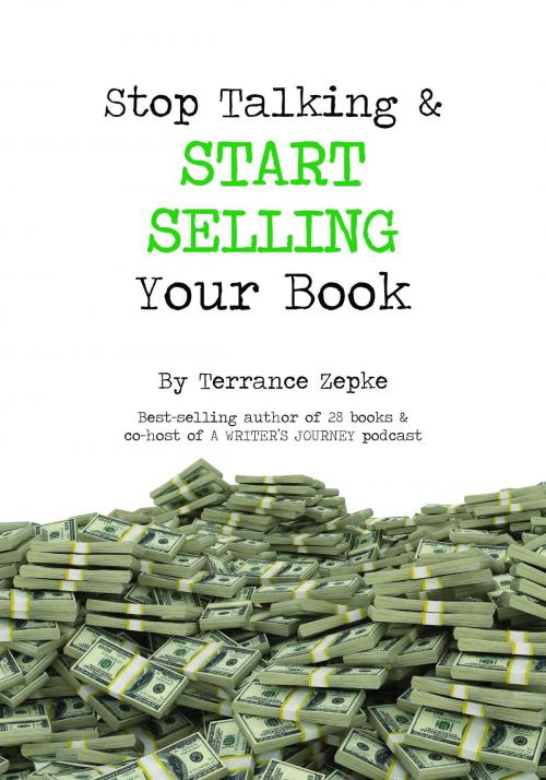 Cover of the book Stop Talking & Start Selling Your Book by Terrance Zepke, Terrance Zepke