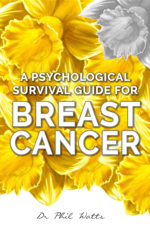 Cover of the book A Psychological Survival Guide for Breast Cancer by Phil Watts, Ogilvie Publishing (BNW Trust)