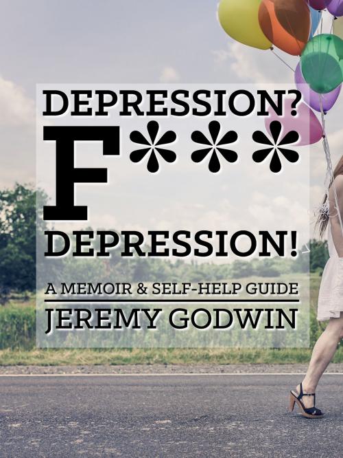 Cover of the book Depression? F*** Depression! by Jeremy Godwin, Turntable Communications