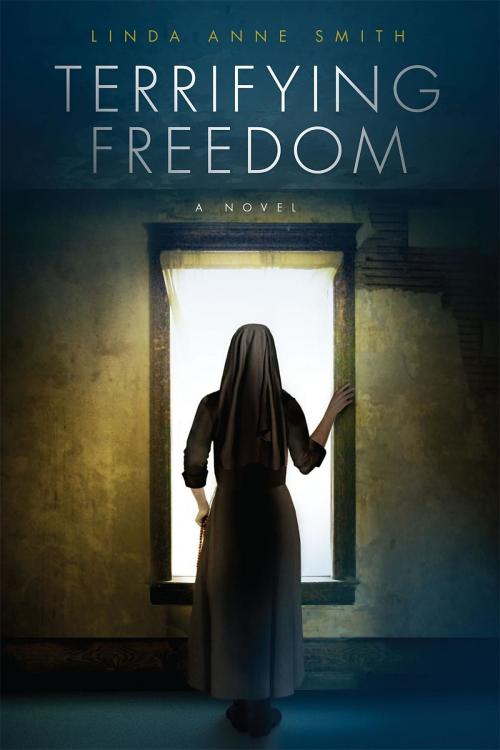 Cover of the book Terrifying Freedom by Linda Anne Smith, Linda Anne Smith