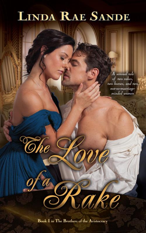 Cover of the book The Love of a Rake by Linda Rae Sande, Linda Rae Sande