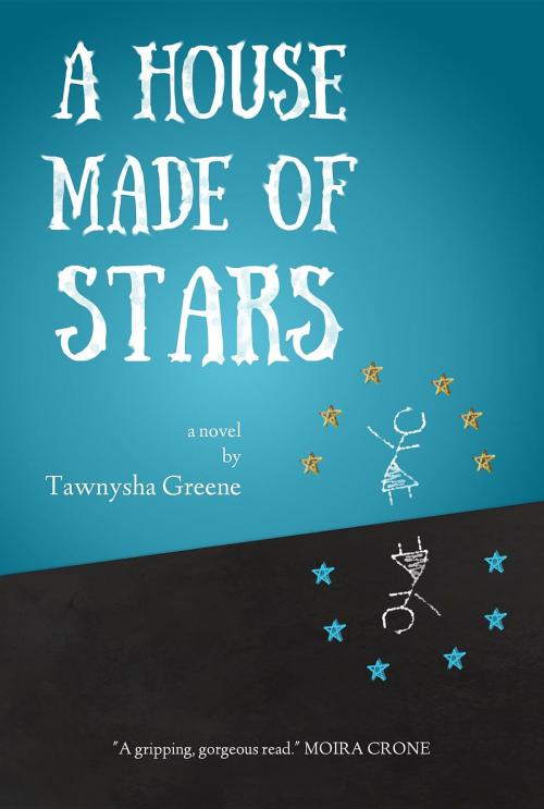 Cover of the book A House Made of Stars by Tawnysha Greene, Burlesque Press