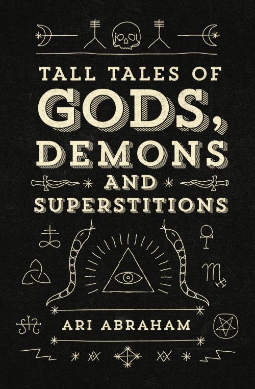 Cover of the book Tall Tales Of Gods, Demons And Superstitions by Ari Abraham, Antipodes