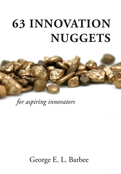 Cover of the book 63 Innovation Nuggets by George E.L. Barbee, Innovation Etc. Publishing Company LLC