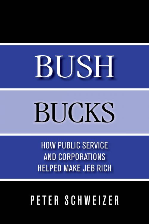 Cover of the book Bush Bucks: How Public Service and Corporations Helped Make Jeb Rich by Peter Schweizer, Peter Schweizer