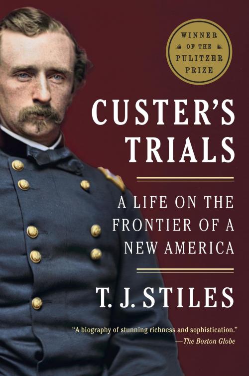 Cover of the book Custer's Trials by T.J. Stiles, Knopf Doubleday Publishing Group