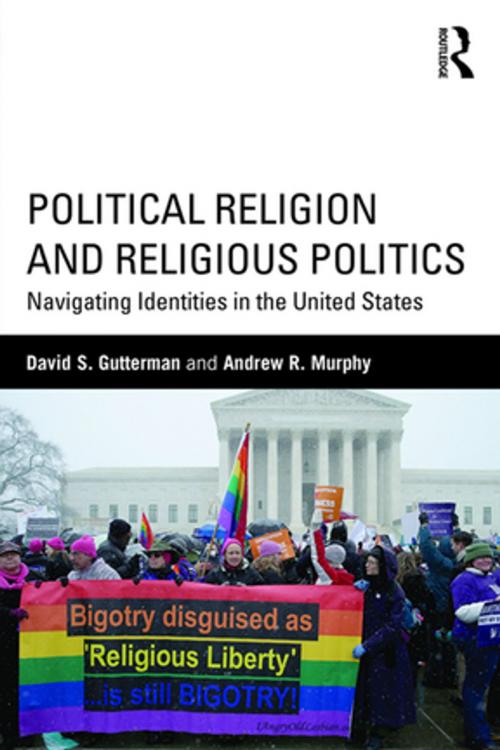 Cover of the book Political Religion and Religious Politics by David S. Gutterman, Andrew R. Murphy, Taylor and Francis