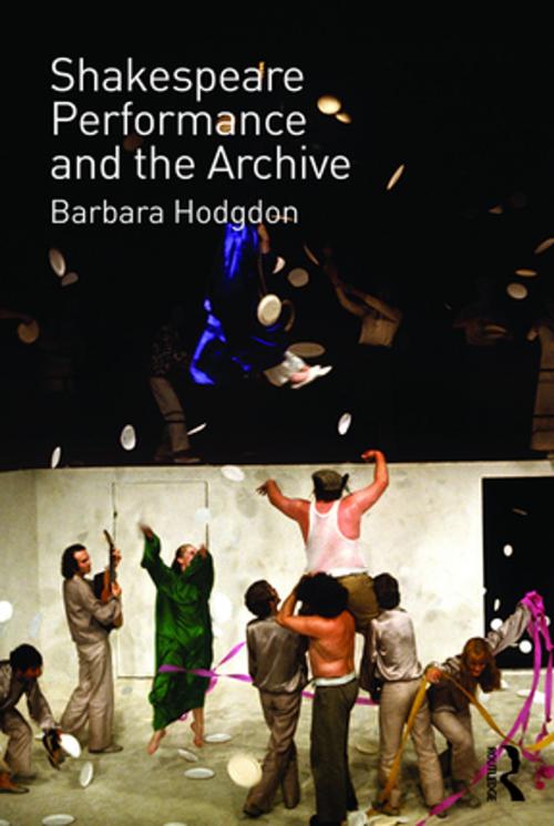 Cover of the book Shakespeare, Performance and the Archive by Barbara Hodgdon, Taylor and Francis