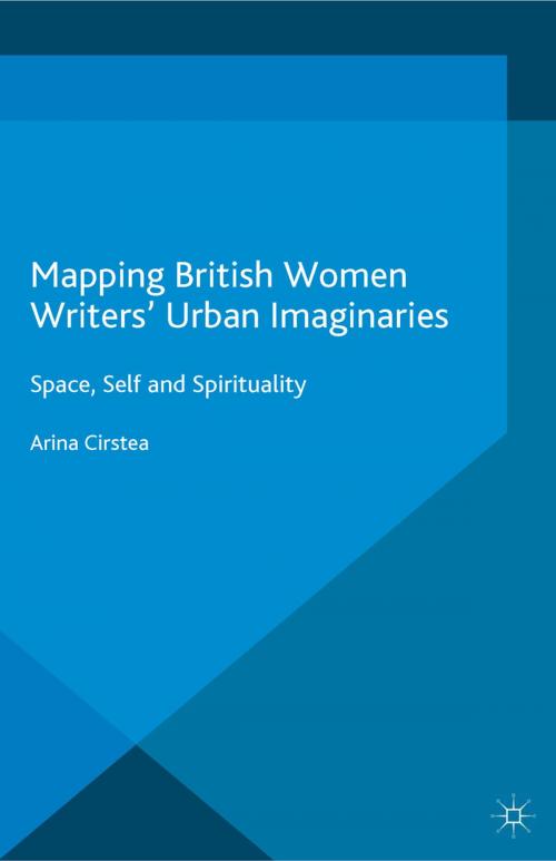 Cover of the book Mapping British Women Writers’ Urban Imaginaries by Arina Cirstea, Palgrave Macmillan UK