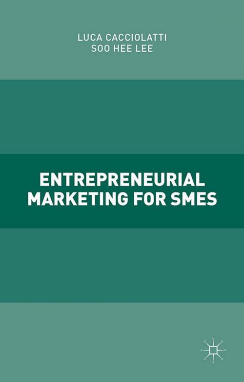 Cover of the book Entrepreneurial Marketing for SMEs by Luca Cacciolatti, Soo Hee Lee, Palgrave Macmillan UK