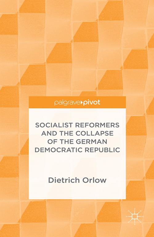 Cover of the book Socialist Reformers and the Collapse of the German Democratic Republic by Dietrich Orlow, Palgrave Macmillan UK